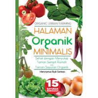 Image of Halaman organik minimalis : sehat dengan menyulap taman sempit rumah jadi tanaman sayuran organik