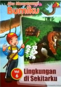 Image of Aku menyayangi bumiku vol 6 : lingkungan di sekitarku