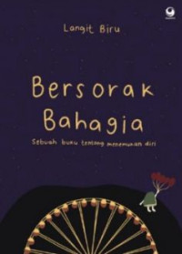Image of Bersorak Bahagia : Sebuah Buku Tentang Menemukan Diri