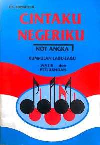 Image of Cintaku negeriku not angka : kumpulan lagu-lagu wajib dan perjuangan