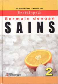 Image of Ensiklopedi bermain dengan sains 2 : apa yang dapat kita lakukan dari sifat perubahan wujud zat