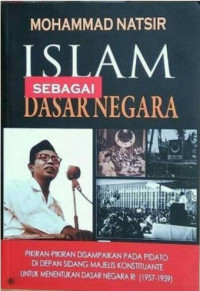 Image of Islam sebagai dasar negara : pikiran-pikiran disampaikan pada pidato di depan sidang majelis konstituante untuk menentukan dasar negara RI (1957-1959)