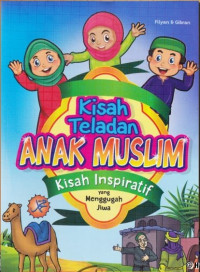 Image of Kisah teladan anak muslim : kisah inspiratif yang menggungah jiwa