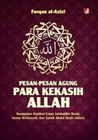 Image of Pesan-pesan agung para kekasih allah : kumpulan nasihat emas jalaludin rumi, imam alghazali dan syeky abdul aadir jailani