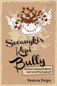 Image of Secangkir kopi bully : memoor tentang bulling dan secuil tip inspiratif