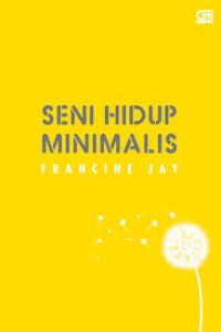 Image of Seni Hidup Minimalis: Petunjuk Minimalis Menuju Hidup yang Apik, Tertata, dan Sederhana