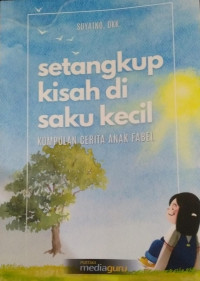 Image of Setangkup kisah di saku kecil : kumpulan cerita anak fabel
