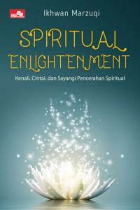 Image of Spiritual enlightenment : kenali, cintai, dan sayangi pencerahan spiritual
