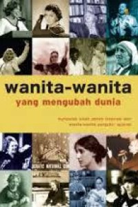 Image of Wanita-wanita yang mengubah dunia : kumpulan kisah penuh inspirasi dari wanita-wanita pengukir sejarah